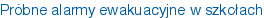 Próbne alarmy ewakuacyjne w szkołach